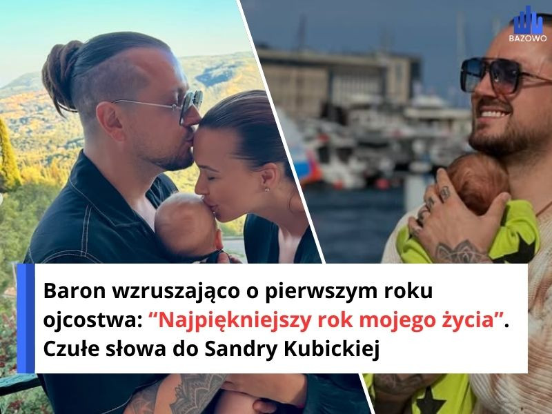 Baron wzruszająco o pierwszym roku ojcostwa: “Najpiękniejszy rok mojego życia”. Czułe słowa do Sandry Kubickiej